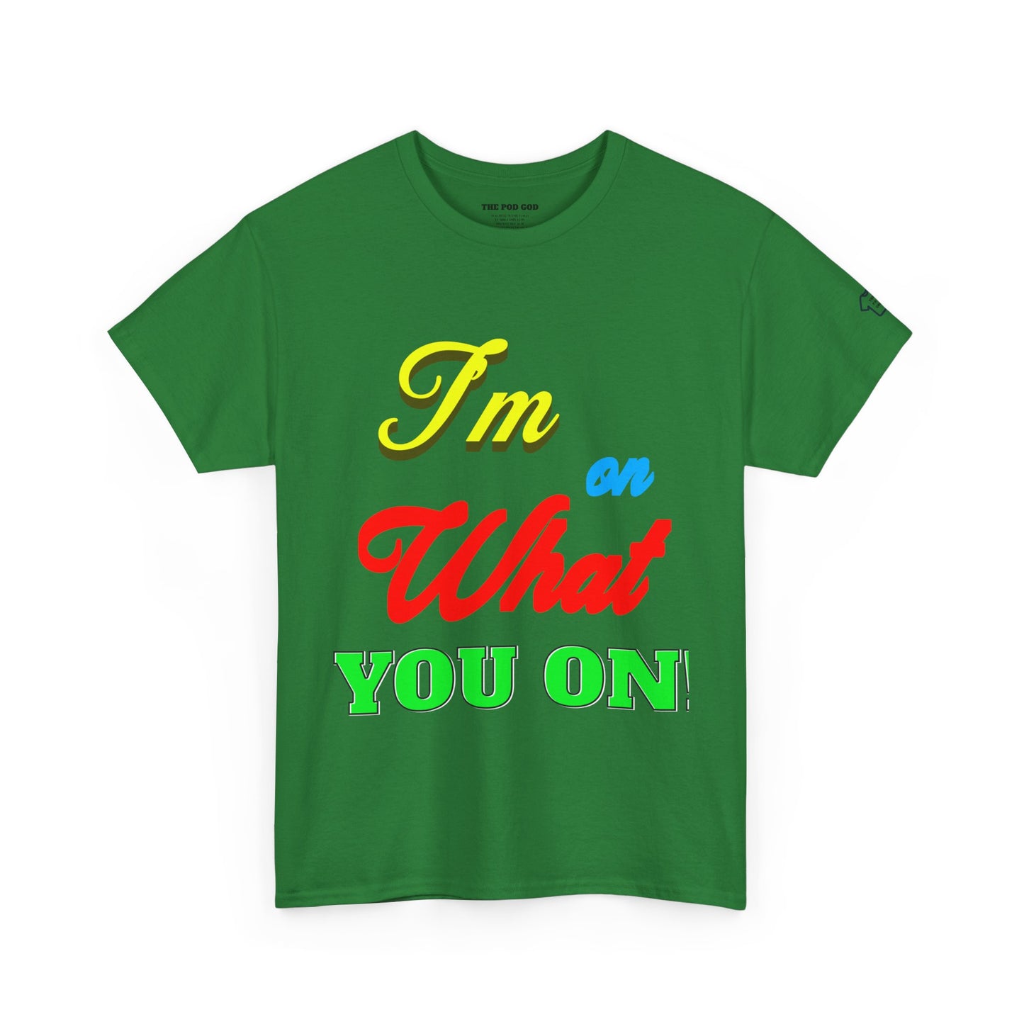 What you on? T-Shirt