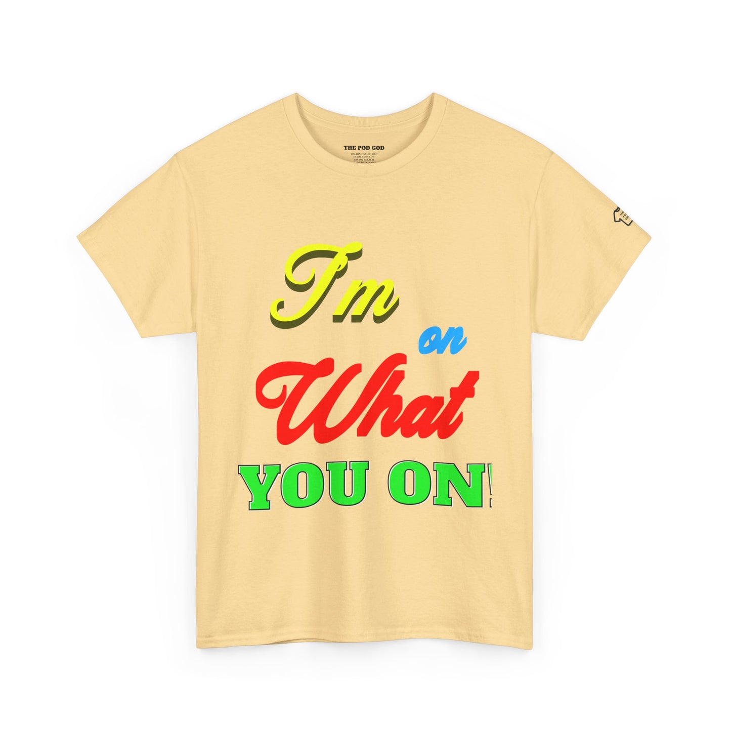 What you on? T-Shirt