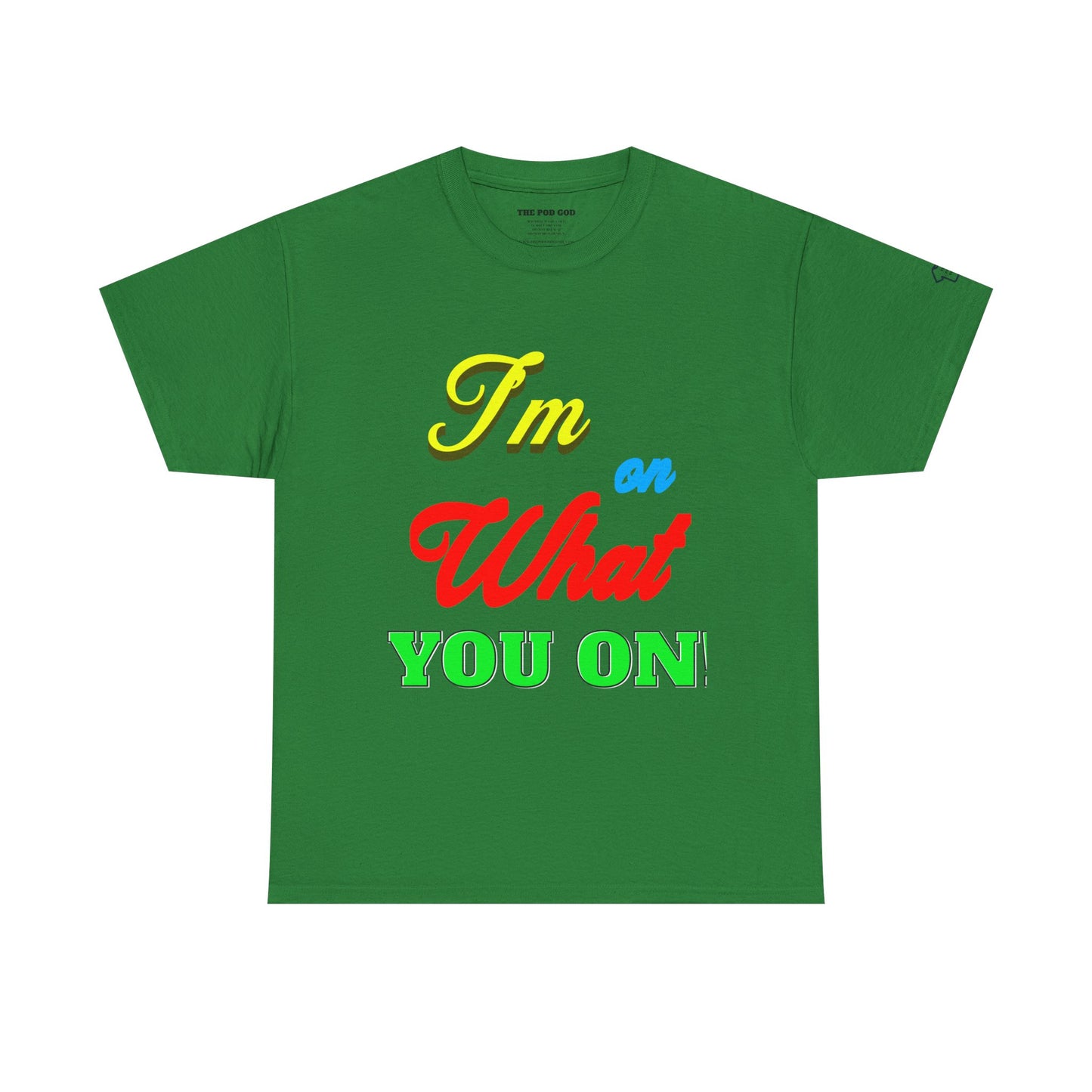What you on? T-Shirt