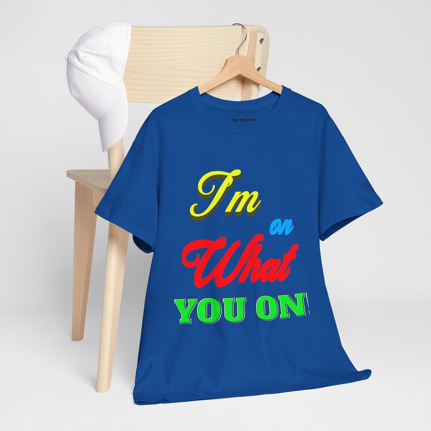 What you on? T-Shirt