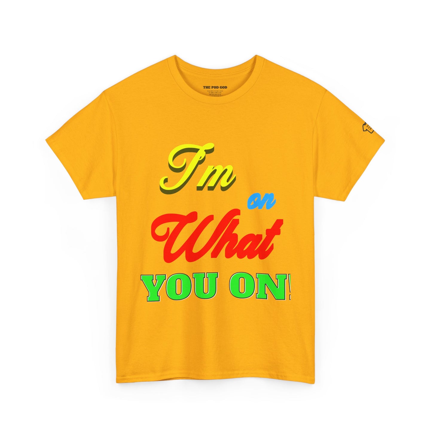 What you on? T-Shirt
