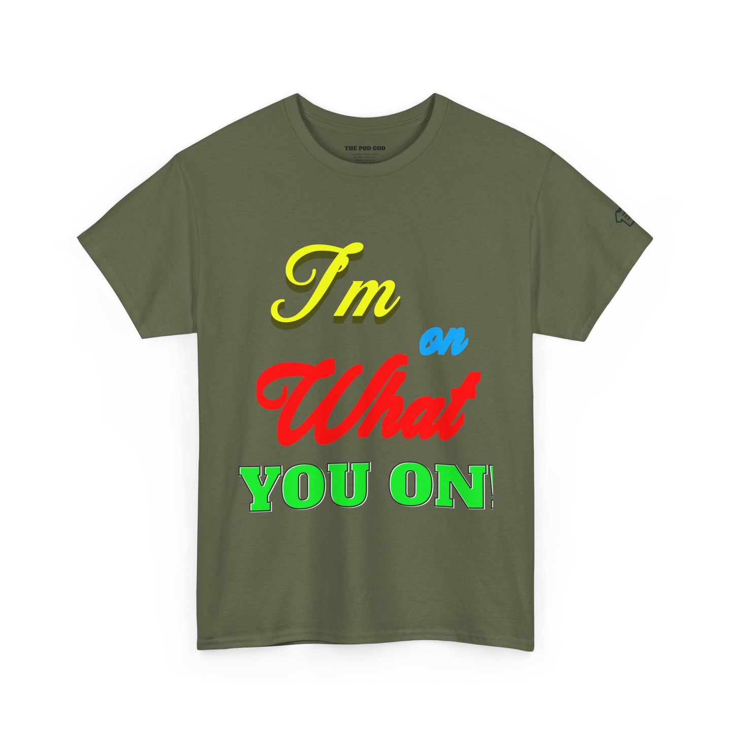 What you on? T-Shirt