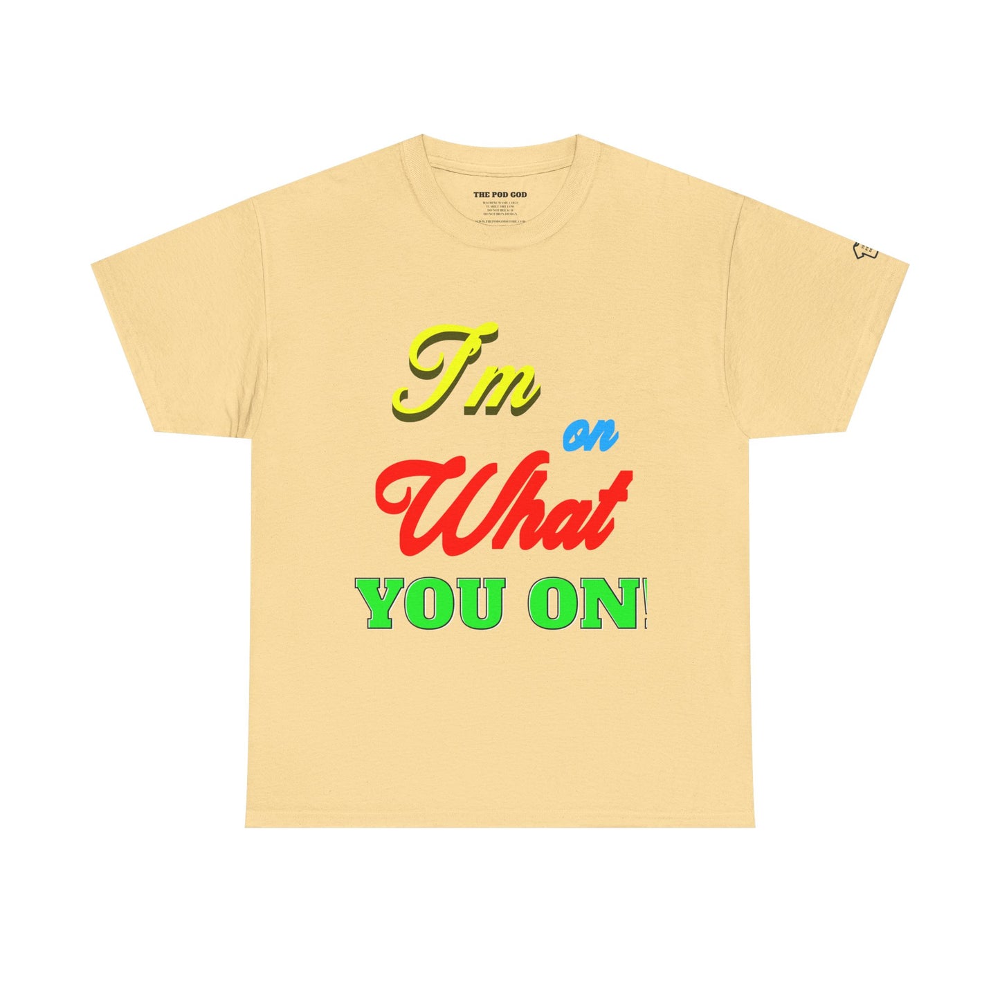 What you on? T-Shirt