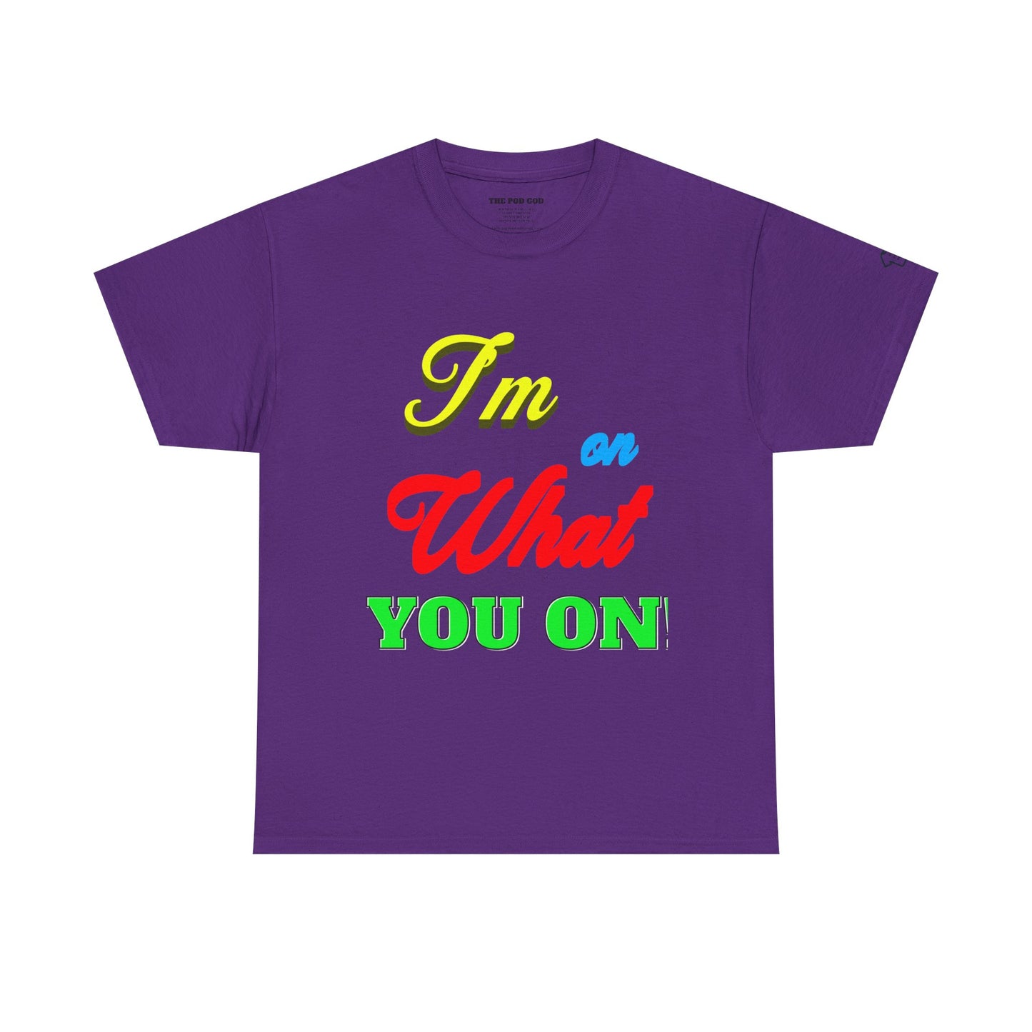 What you on? T-Shirt