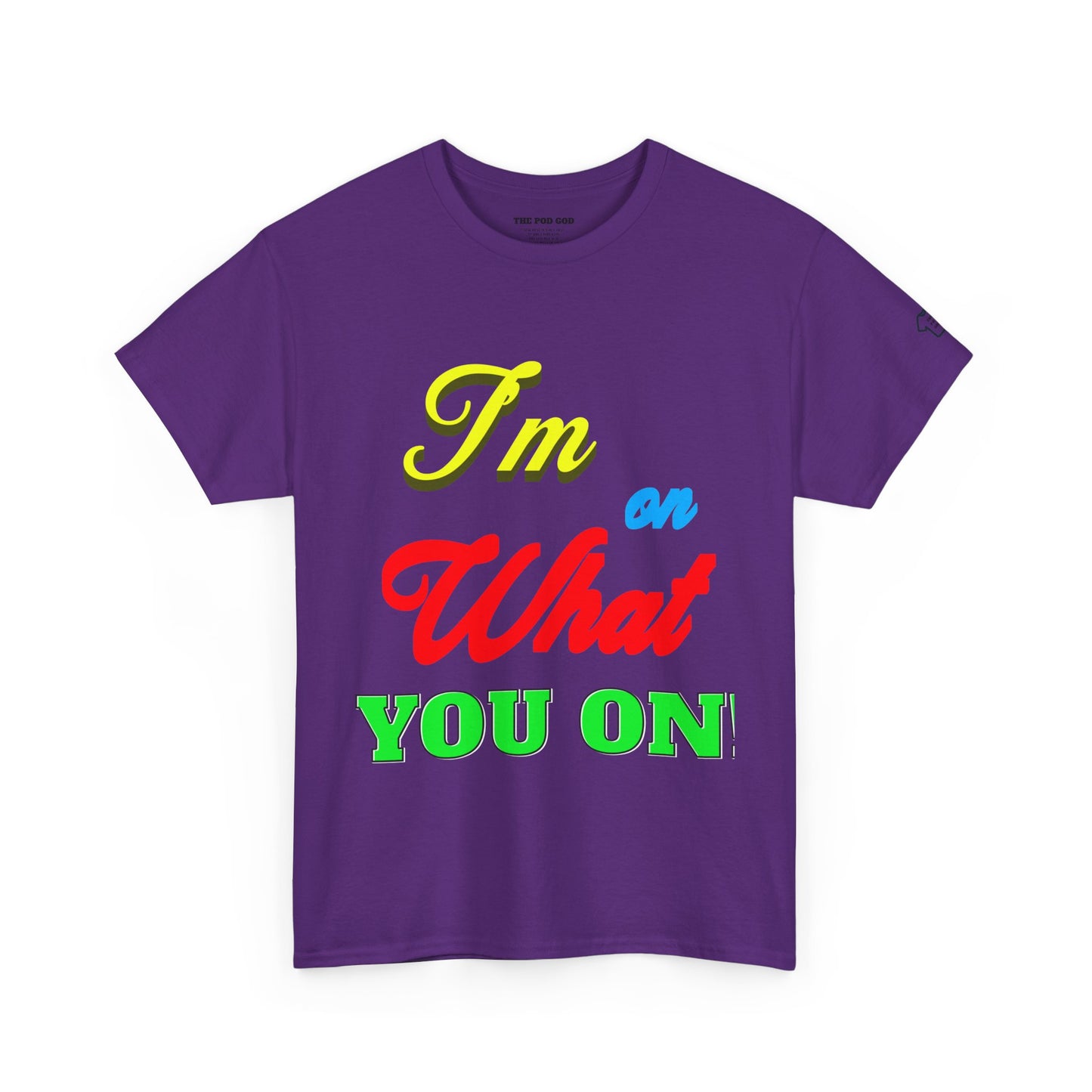 What you on? T-Shirt