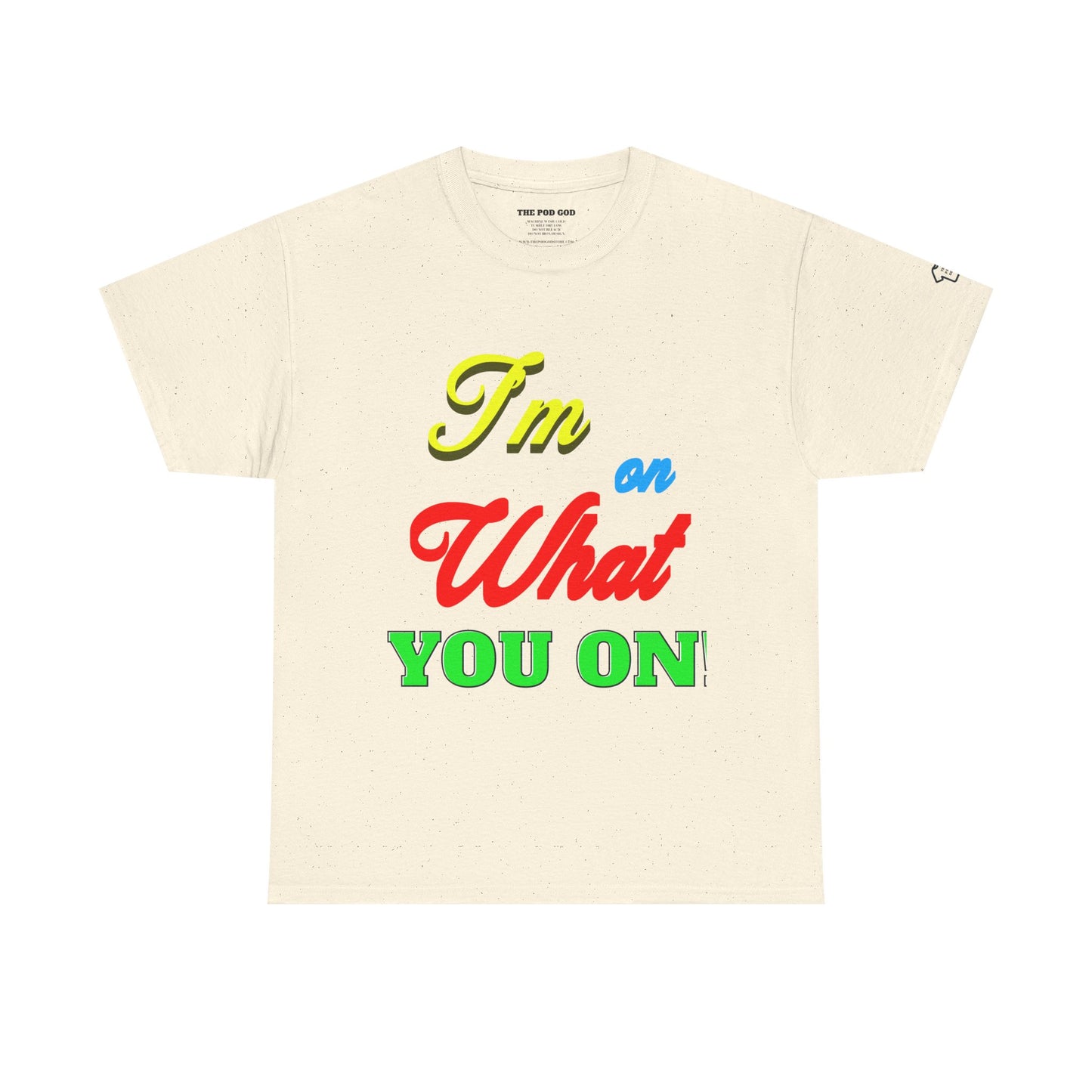 What you on? T-Shirt