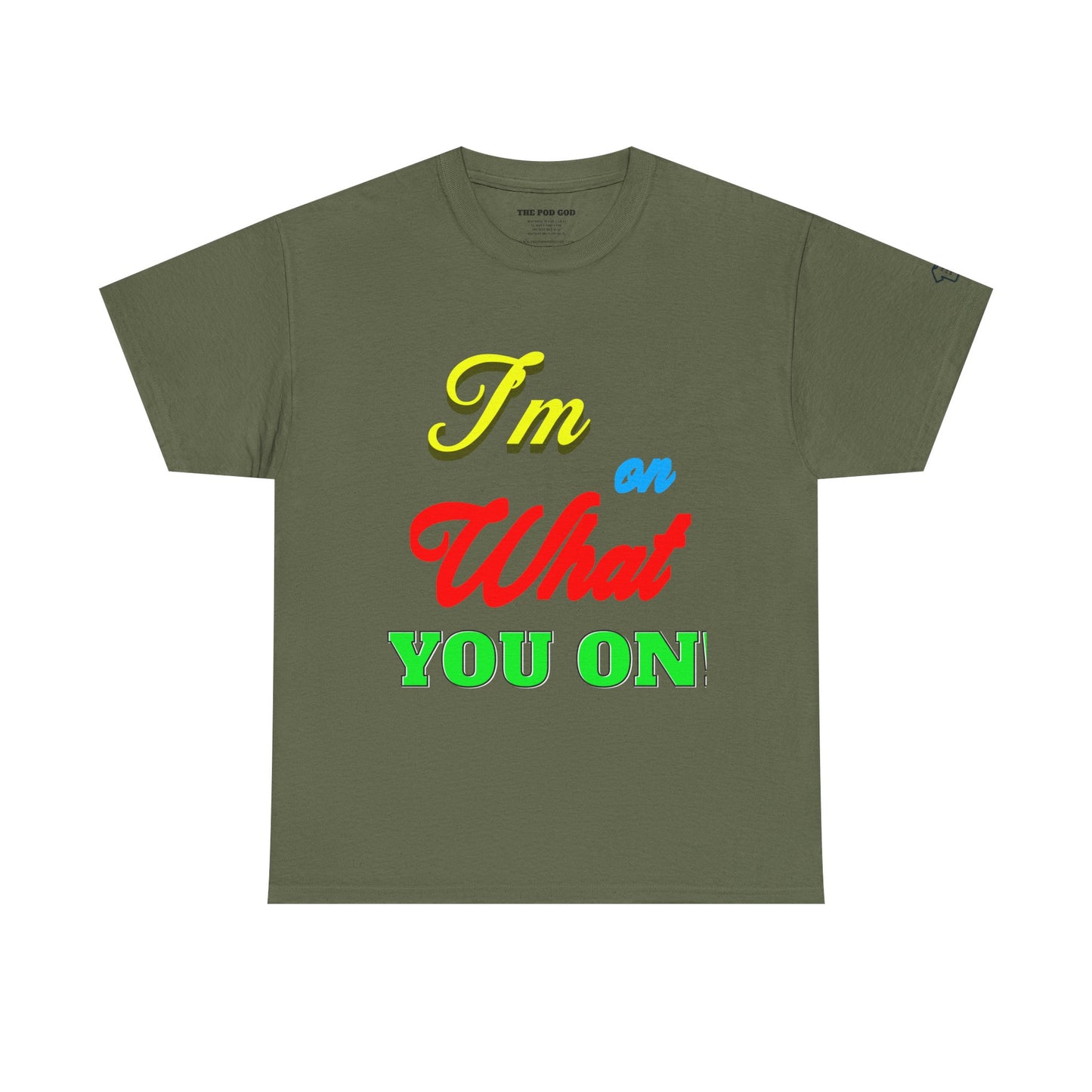 What you on? T-Shirt