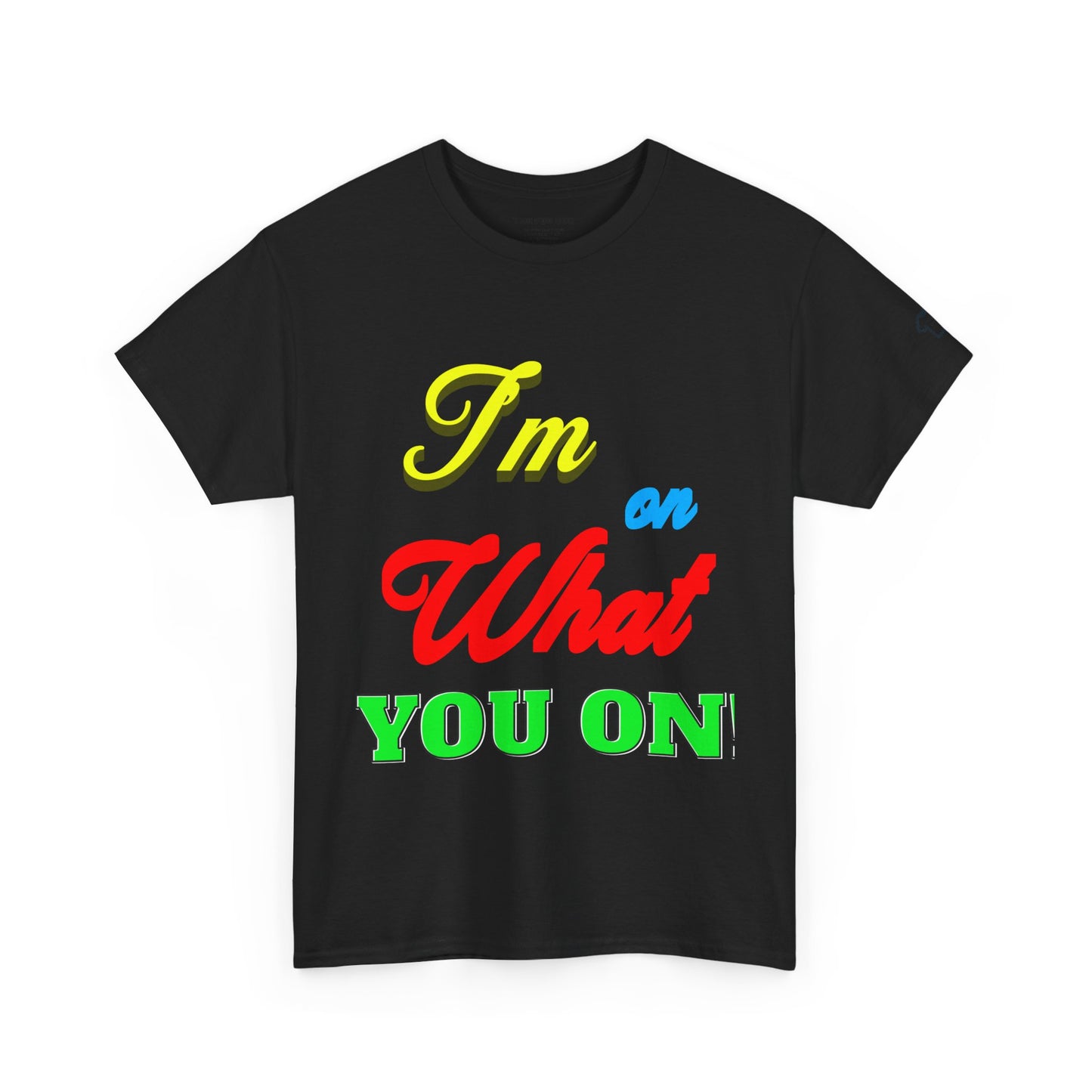 What you on? T-Shirt