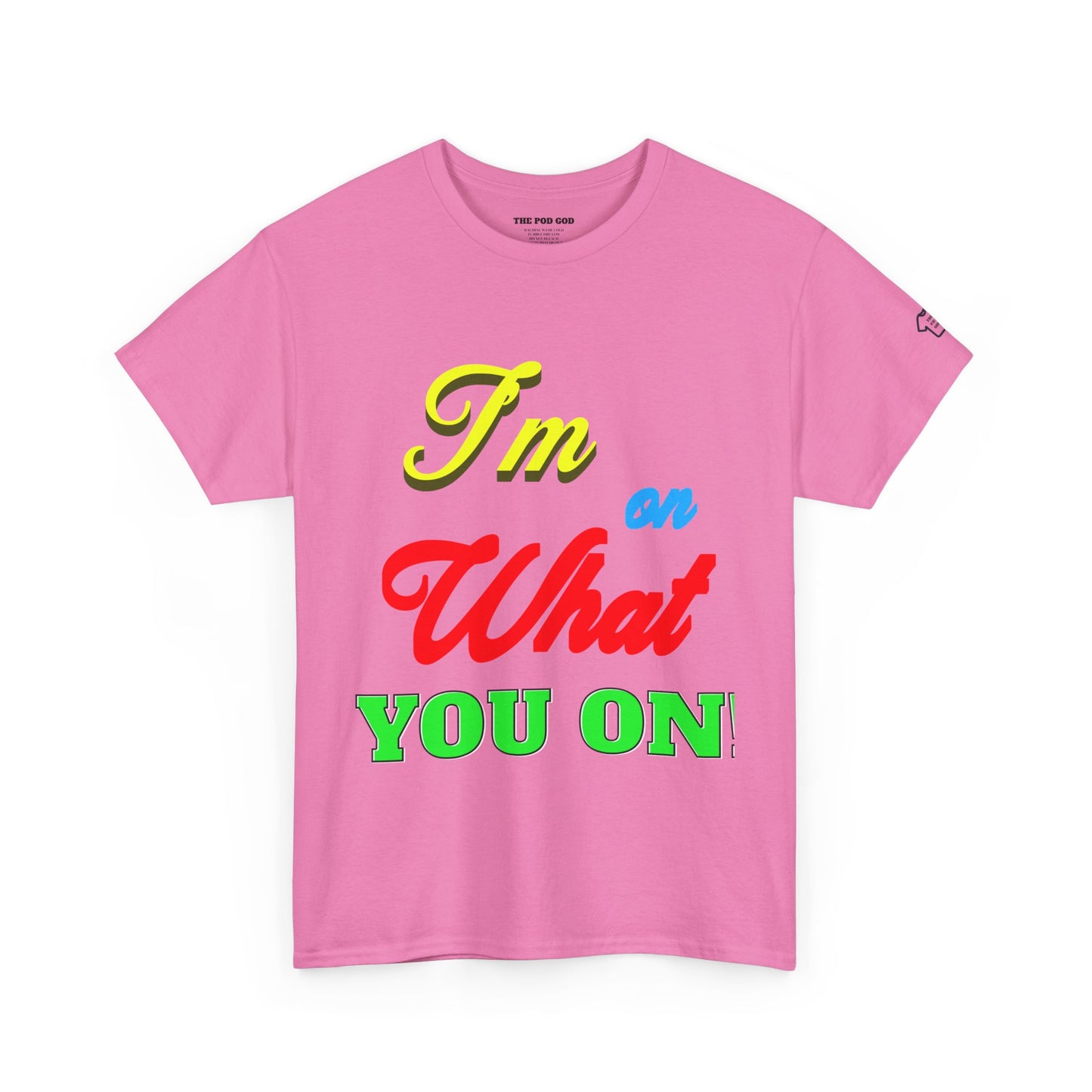 What you on? T-Shirt