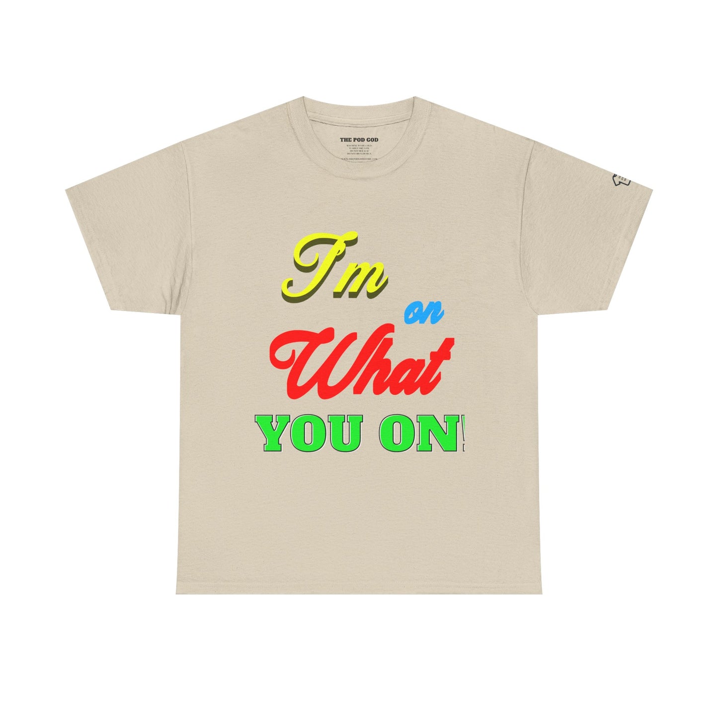 What you on? T-Shirt
